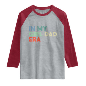 Funny In My Girl Dad Era Raglan Shirt Fathers Day Presents From Daughter TS10 Heather Gray Heather Red Print Your Wear