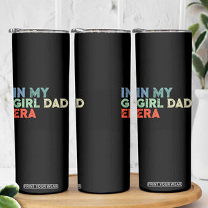 Funny In My Girl Dad Era Skinny Tumbler Fathers Day Presents From Daughter TS10 Print Your Wear