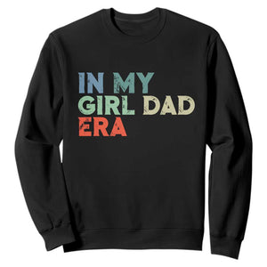 Funny In My Girl Dad Era Sweatshirt Fathers Day Presents From Daughter TS10 Black Print Your Wear