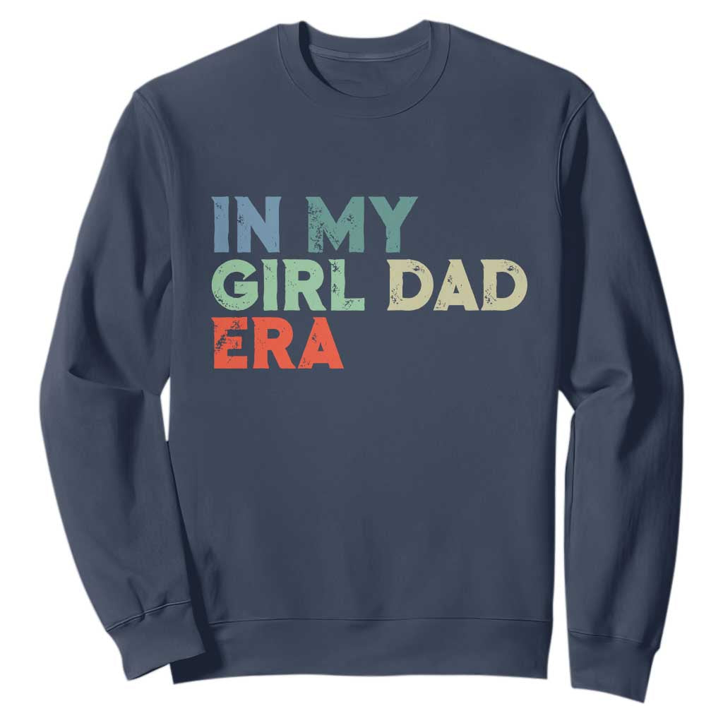 Funny In My Girl Dad Era Sweatshirt Fathers Day Presents From Daughter TS10 Navy Print Your Wear