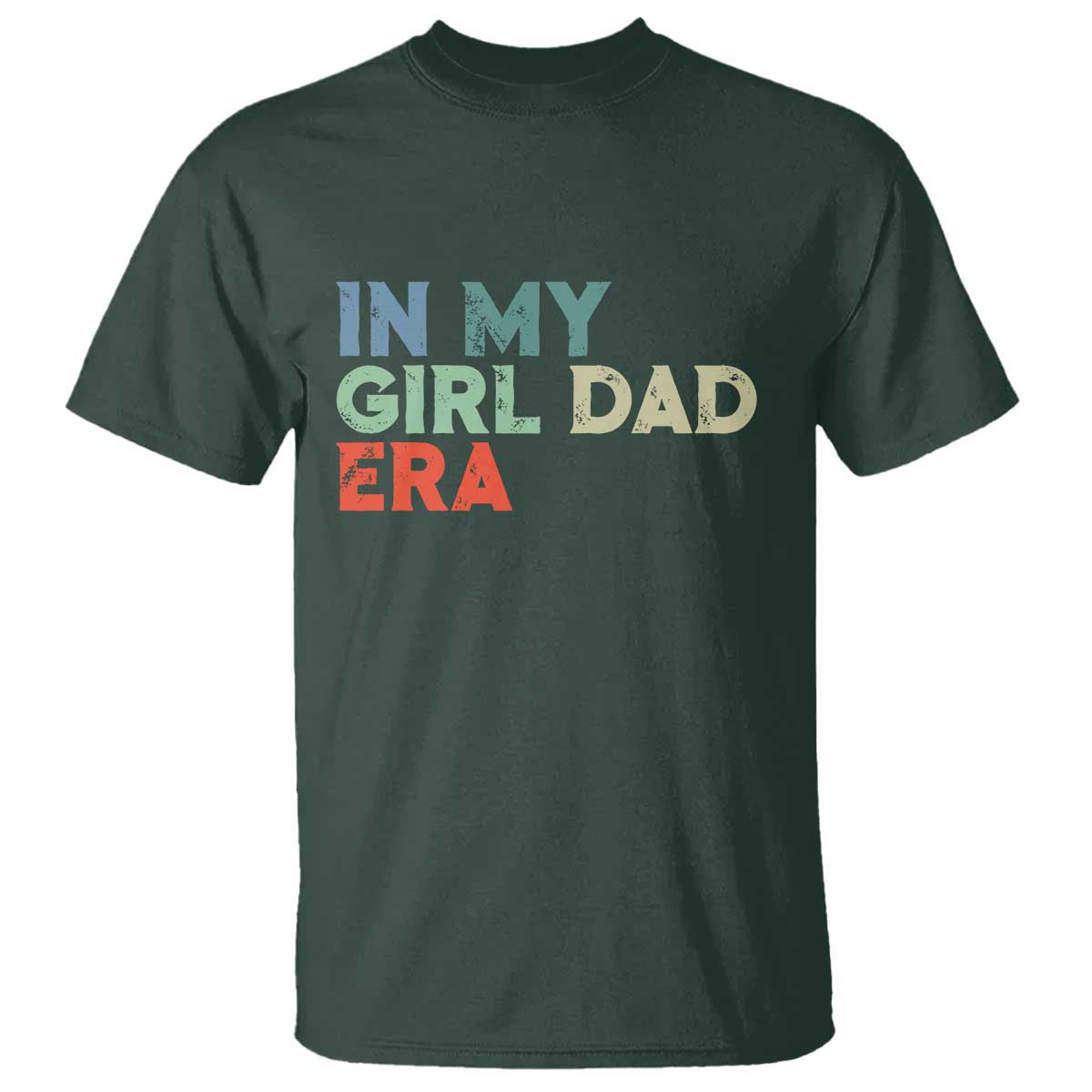 Funny In My Girl Dad Era T Shirt Fathers Day Presents From Daughter TS10 Dark Forest Green Print Your Wear