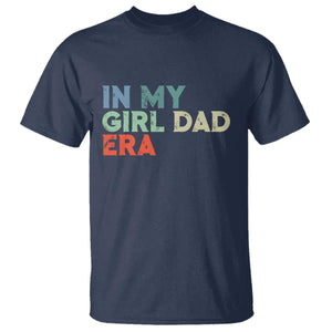 Funny In My Girl Dad Era T Shirt Fathers Day Presents From Daughter TS10 Navy Print Your Wear