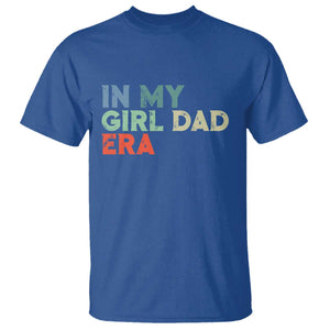 Funny In My Girl Dad Era T Shirt Fathers Day Presents From Daughter TS10 Royal Blue Print Your Wear
