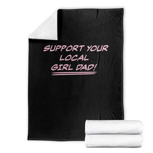 Support Your Local Girl Dad Throw Blanket Dads Of Daughters Fathers Day TS10 Black Print Your Wear