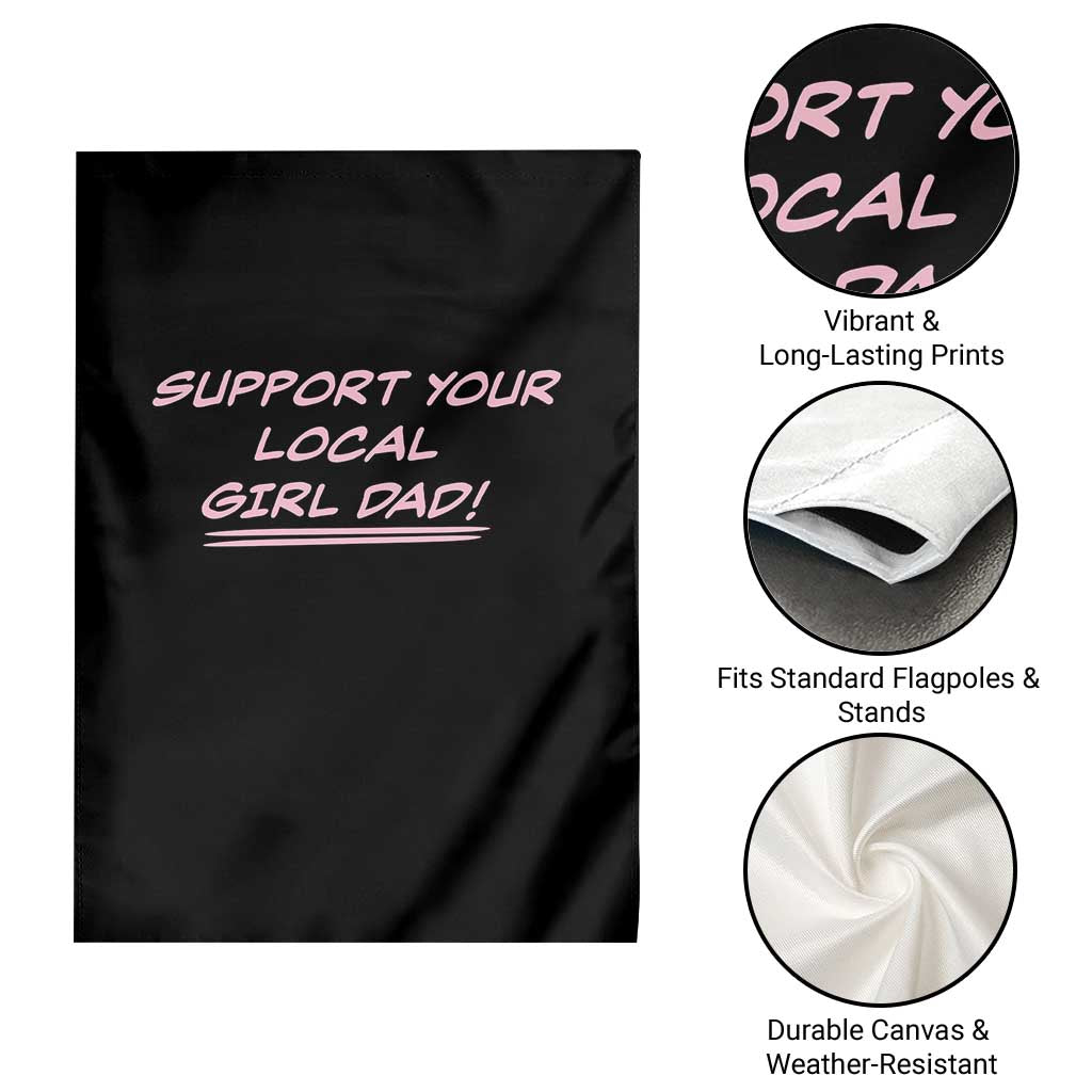 Support Your Local Girl Dad Garden Flag Dads Of Daughters Fathers Day TS10 Print Your Wear