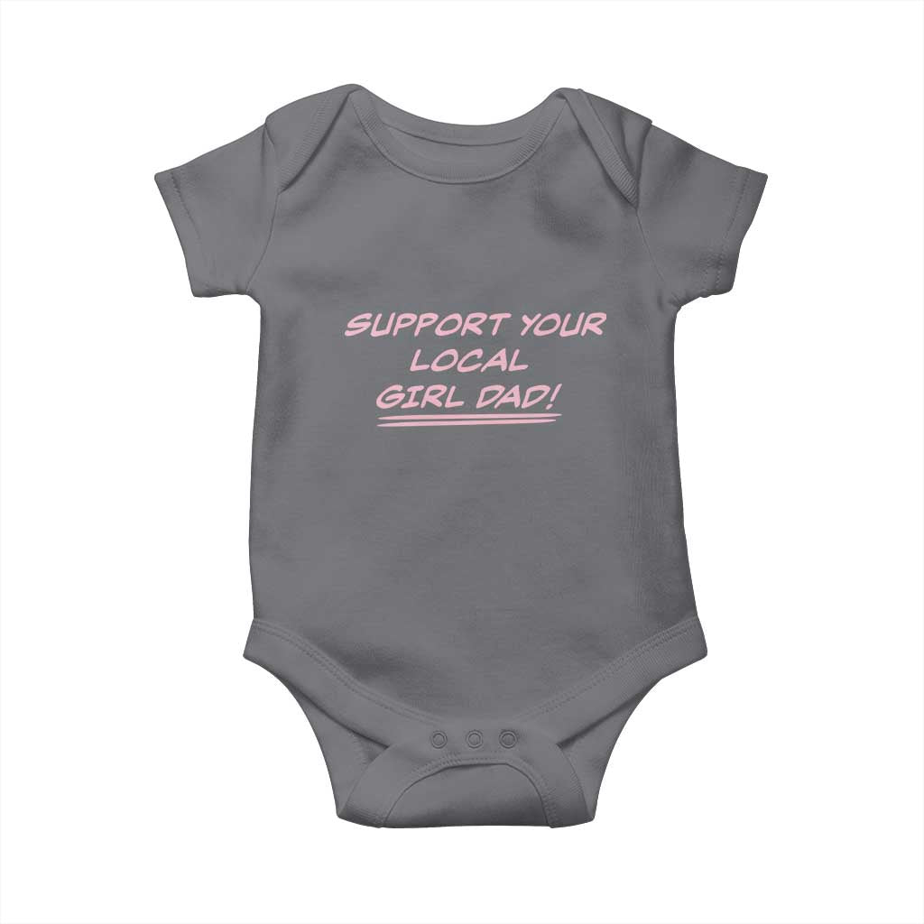 Support Your Local Girl Dad Baby Onesie Dads Of Daughters Fathers Day TS10 Charcoal Print Your Wear