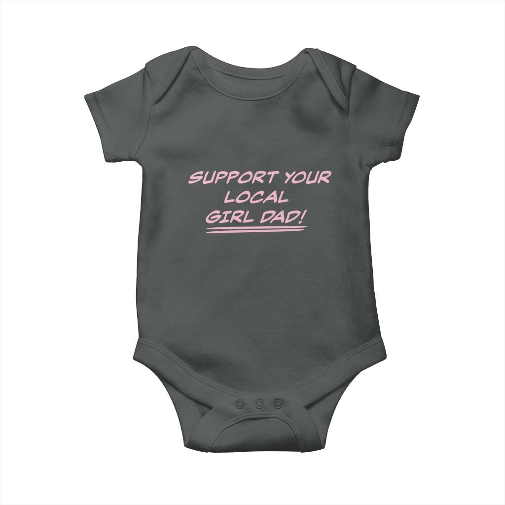 Support Your Local Girl Dad Baby Onesie Dads Of Daughters Fathers Day TS10 Dark Heather Print Your Wear