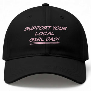 Support Your Local Girl Dad Baseball Cap Dads Of Daughters Fathers Day TS10 Print Your Wear