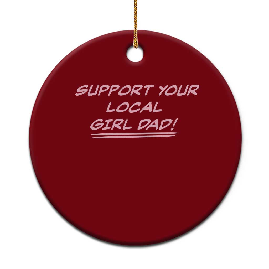 Support Your Local Girl Dad Ceramic Ornament Dads Of Daughters Fathers Day TS10 1pc Red Print Your Wear
