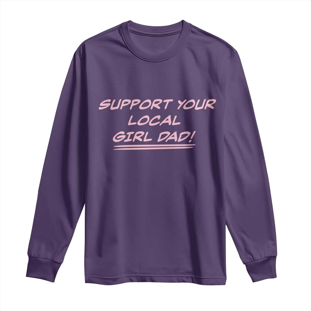 Support Your Local Girl Dad Long Sleeve Shirt Dads Of Daughters Fathers Day TS10 Purple Print Your Wear