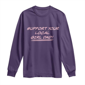 Support Your Local Girl Dad Long Sleeve Shirt Dads Of Daughters Fathers Day TS10 Purple Print Your Wear