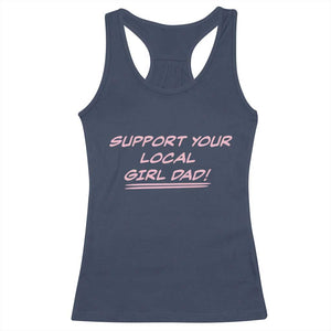 Support Your Local Girl Dad Racerback Tank Top Dads Of Daughters Fathers Day TS10 Navy Print Your Wear