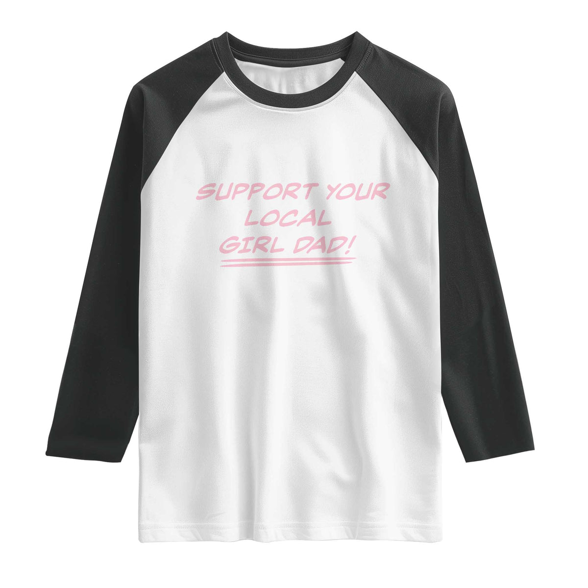 Support Your Local Girl Dad Raglan Shirt Dads Of Daughters Fathers Day TS10 White Black Print Your Wear