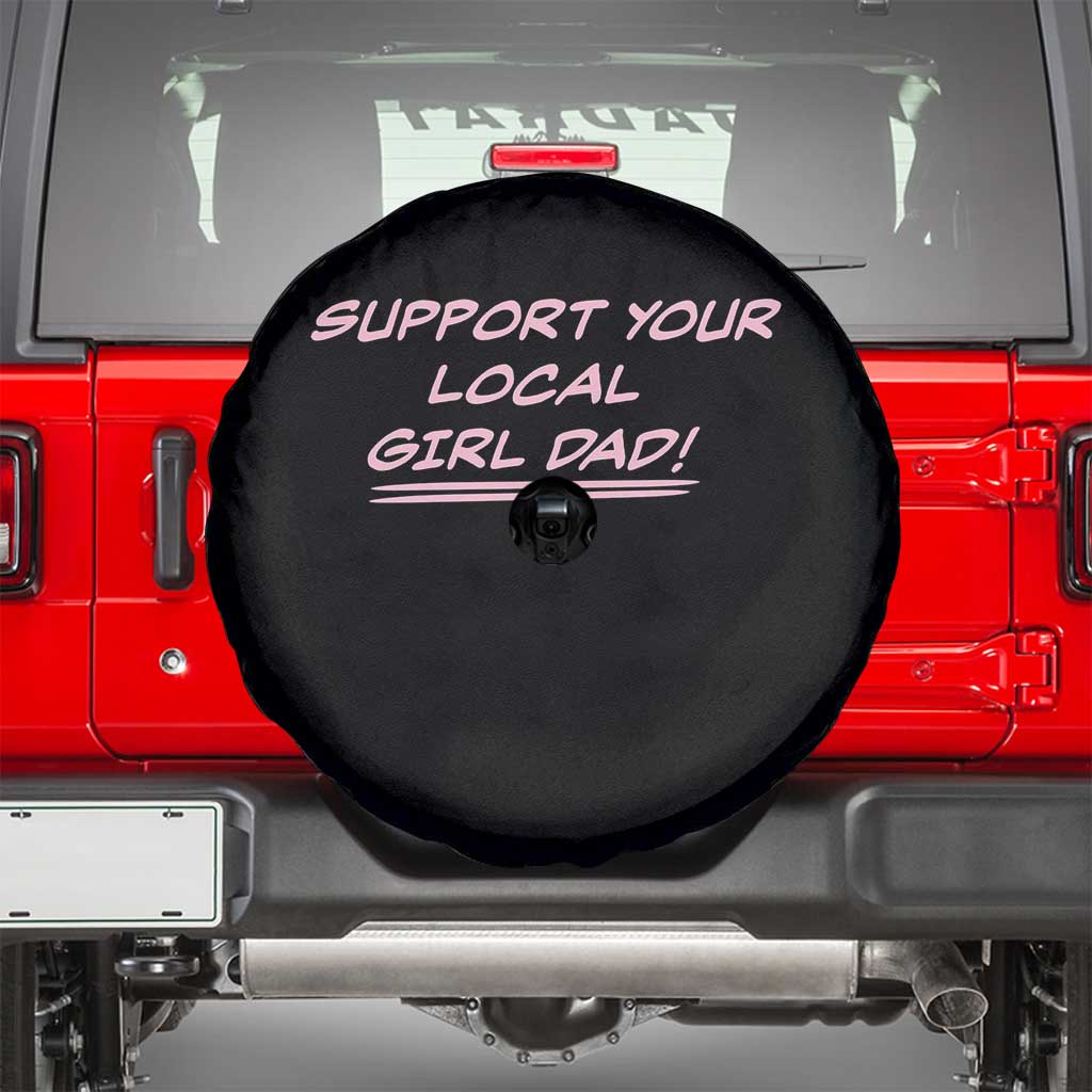 Support Your Local Girl Dad Spare Tire Cover Dads Of Daughters Fathers Day TS10 Black Print Your Wear