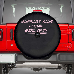 Support Your Local Girl Dad Spare Tire Cover Dads Of Daughters Fathers Day TS10 Black Print Your Wear
