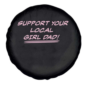 Support Your Local Girl Dad Spare Tire Cover Dads Of Daughters Fathers Day TS10 Print Your Wear