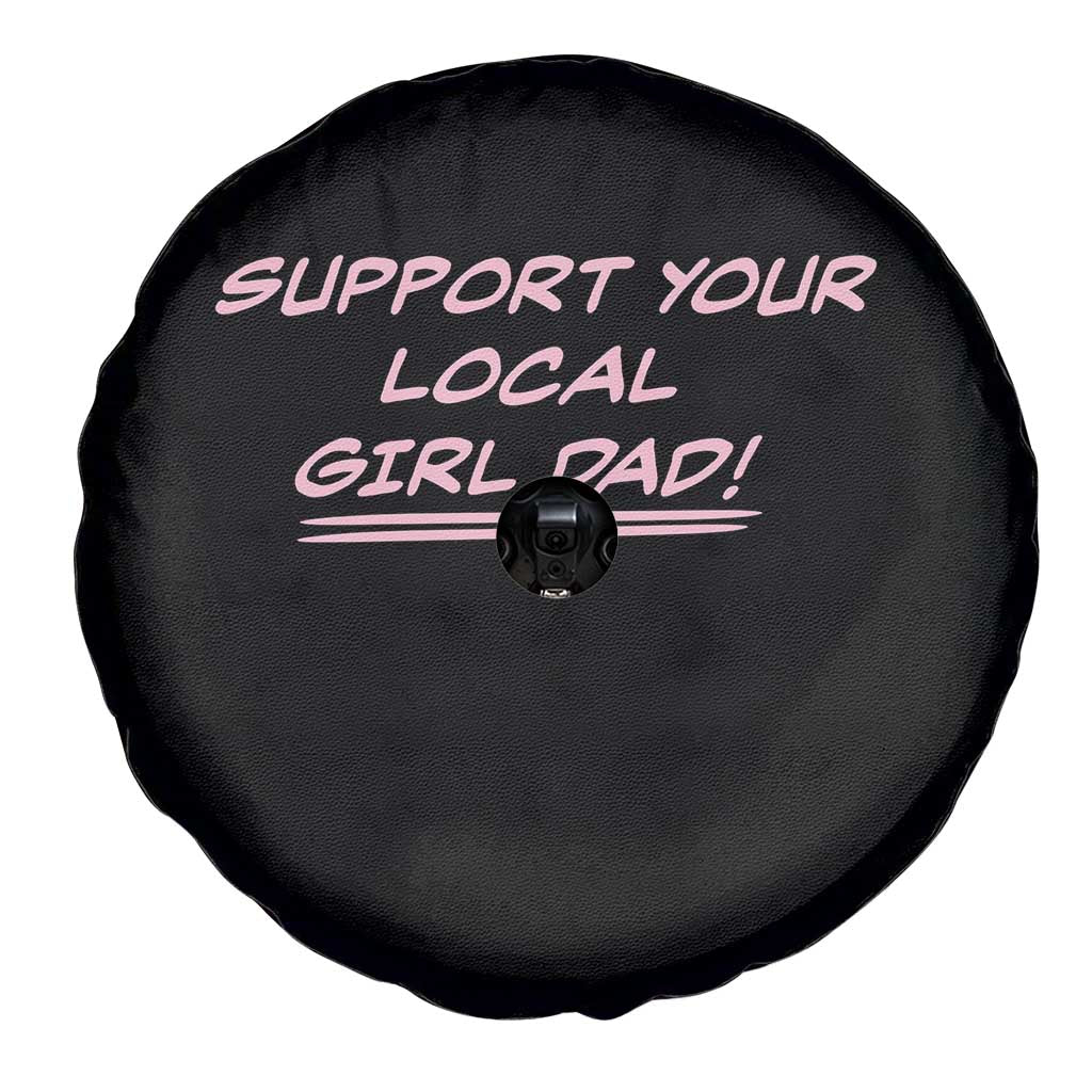 Support Your Local Girl Dad Spare Tire Cover Dads Of Daughters Fathers Day TS10 Print Your Wear