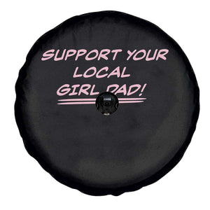 Support Your Local Girl Dad Spare Tire Cover Dads Of Daughters Fathers Day TS10 Print Your Wear