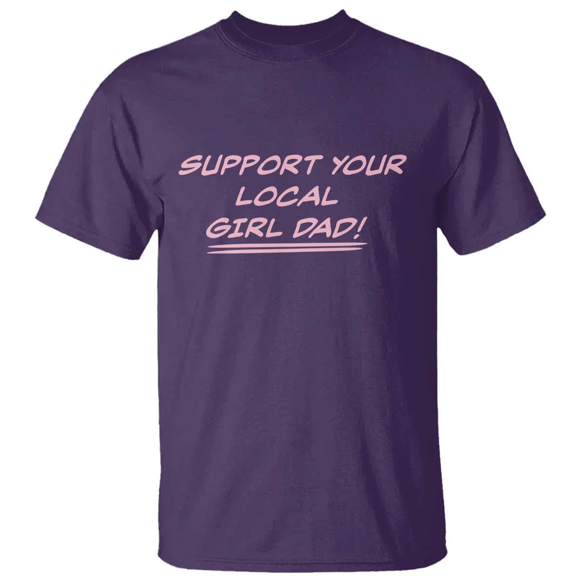Support Your Local Girl Dad T Shirt Dads Of Daughters Fathers Day TS10 Purple Print Your Wear