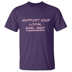 Support Your Local Girl Dad T Shirt Dads Of Daughters Fathers Day TS10 Purple Print Your Wear