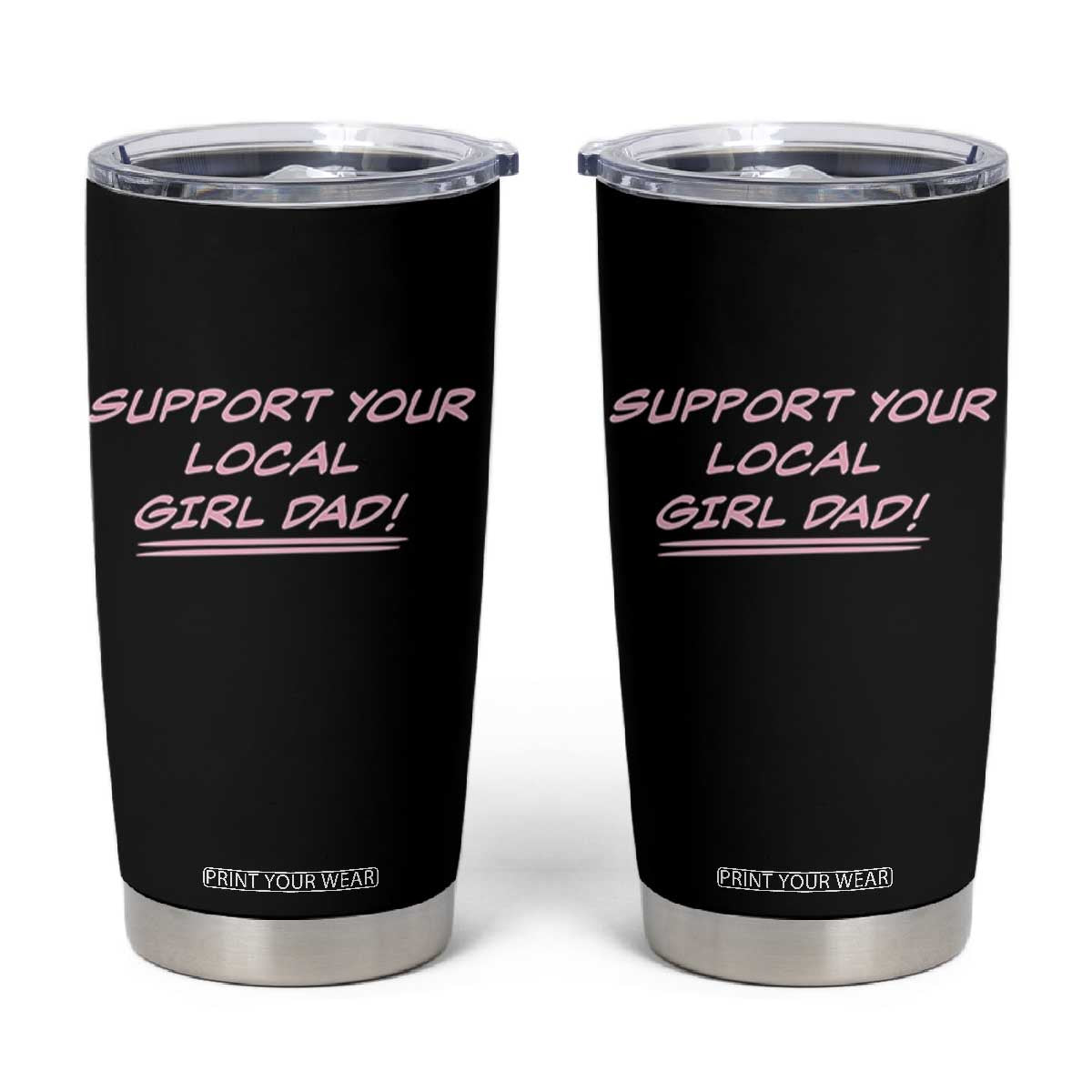 Support Your Local Girl Dad Tumbler Cup Dads Of Daughters Fathers Day TS10 Black Print Your Wear