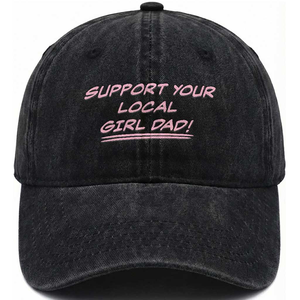 Support Your Local Girl Dad Washed Cotton Baseball Cap Dads Of Daughters Fathers Day TS10 Print Your Wear