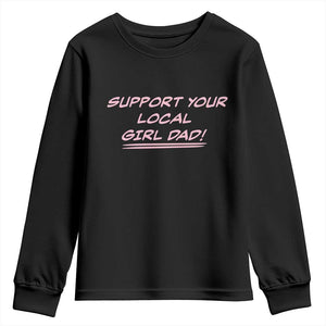 Support Your Local Girl Dad Youth Sweatshirt Dads Of Daughters Fathers Day TS10 Black Print Your Wear