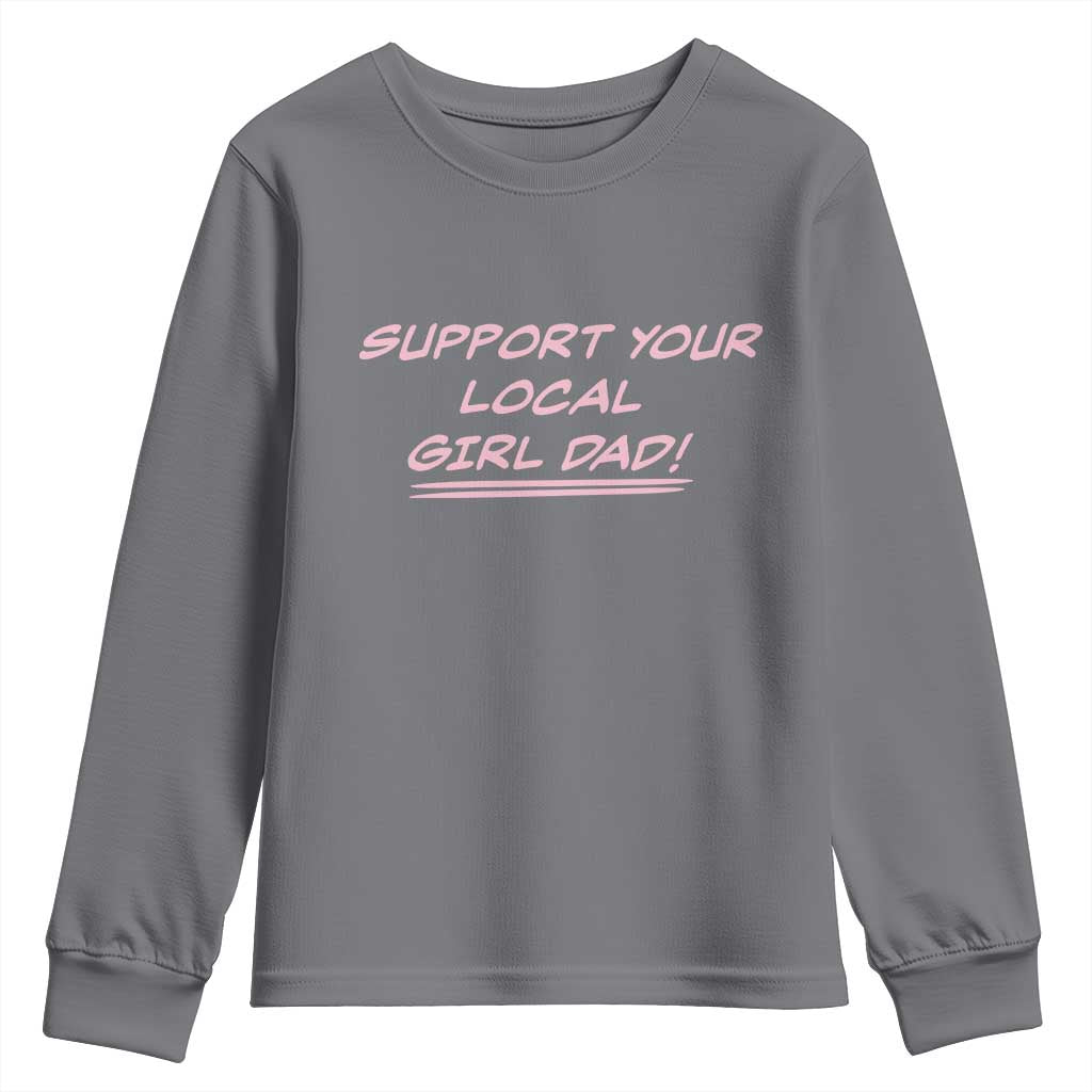 Support Your Local Girl Dad Youth Sweatshirt Dads Of Daughters Fathers Day TS10 Charcoal Print Your Wear