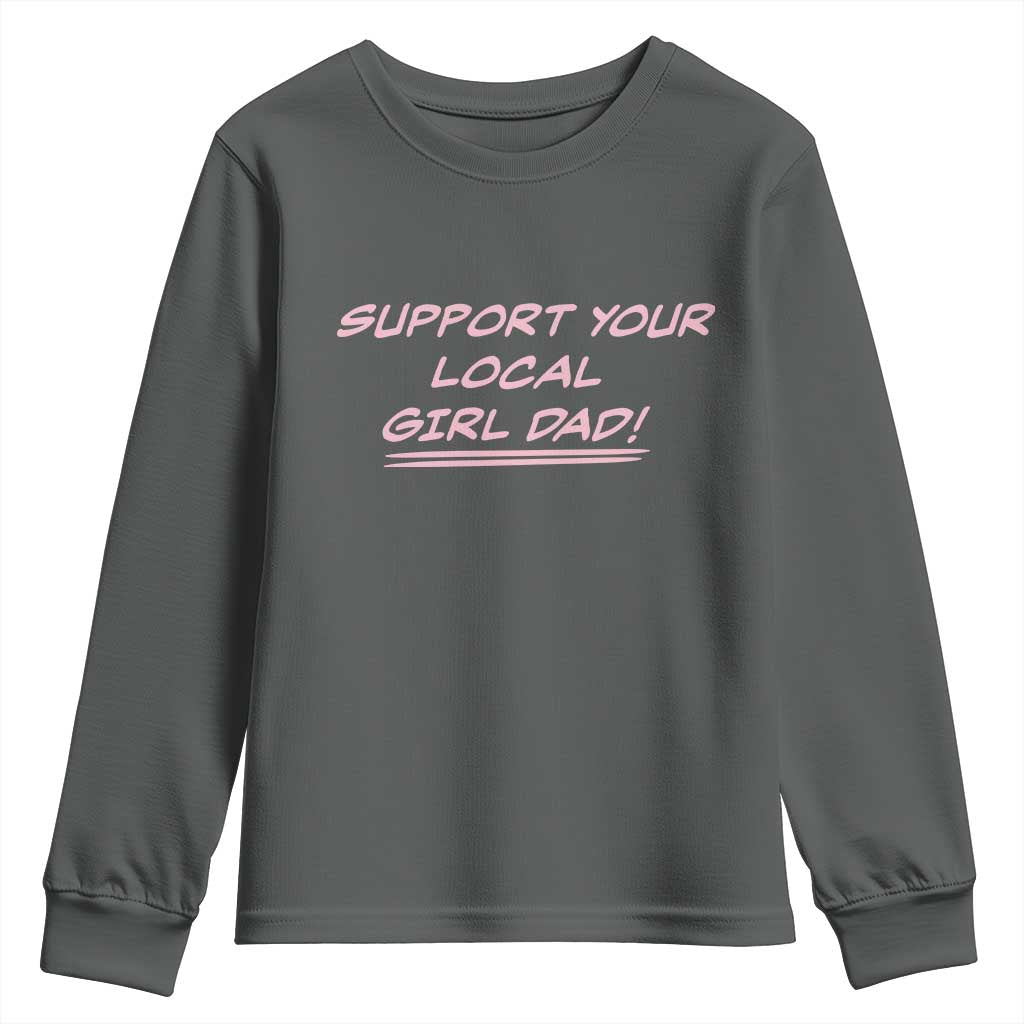 Support Your Local Girl Dad Youth Sweatshirt Dads Of Daughters Fathers Day TS10 Dark Heather Print Your Wear