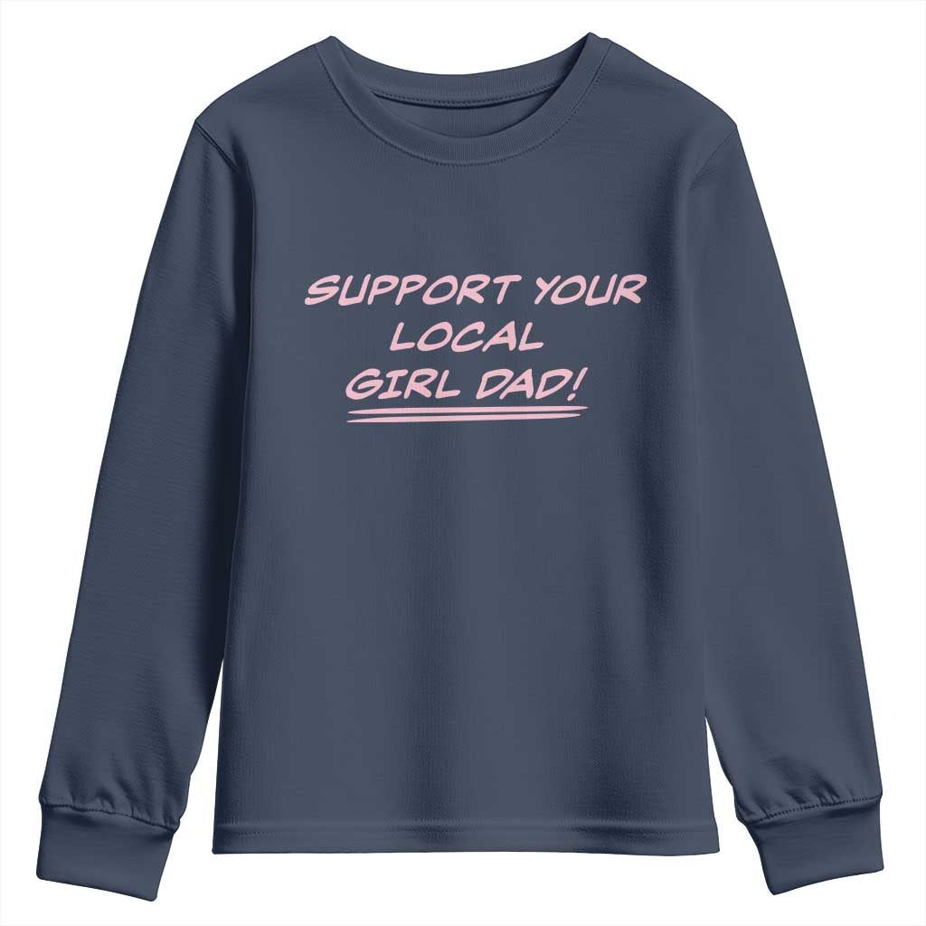 Support Your Local Girl Dad Youth Sweatshirt Dads Of Daughters Fathers Day TS10 Navy Print Your Wear