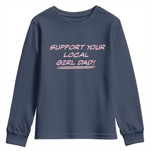 Support Your Local Girl Dad Youth Sweatshirt Dads Of Daughters Fathers Day TS10 Navy Print Your Wear