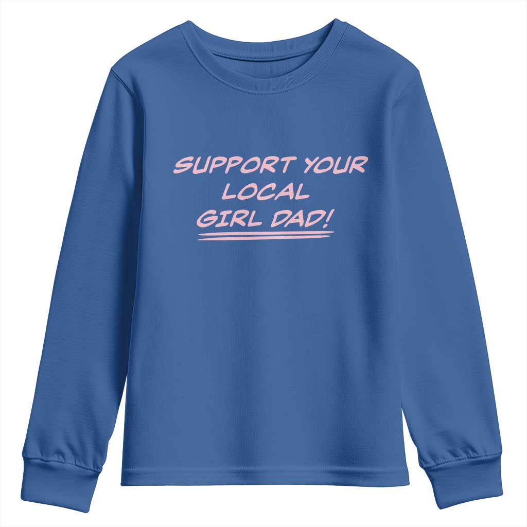 Support Your Local Girl Dad Youth Sweatshirt Dads Of Daughters Fathers Day TS10 Royal Blue Print Your Wear