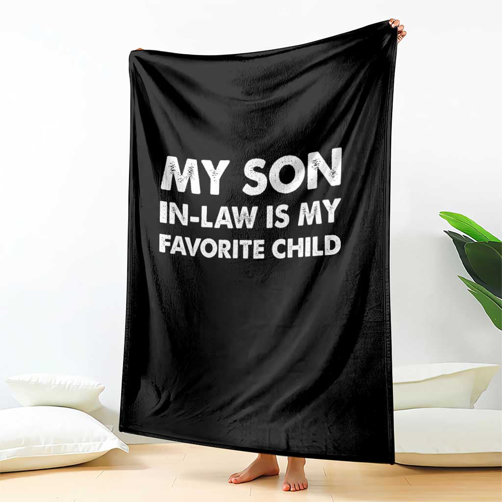 My Son In Law Is My Favorite Child Throw Blanket Funny Gift For Mother-in-Law Father-in-Law TS10 Print Your Wear