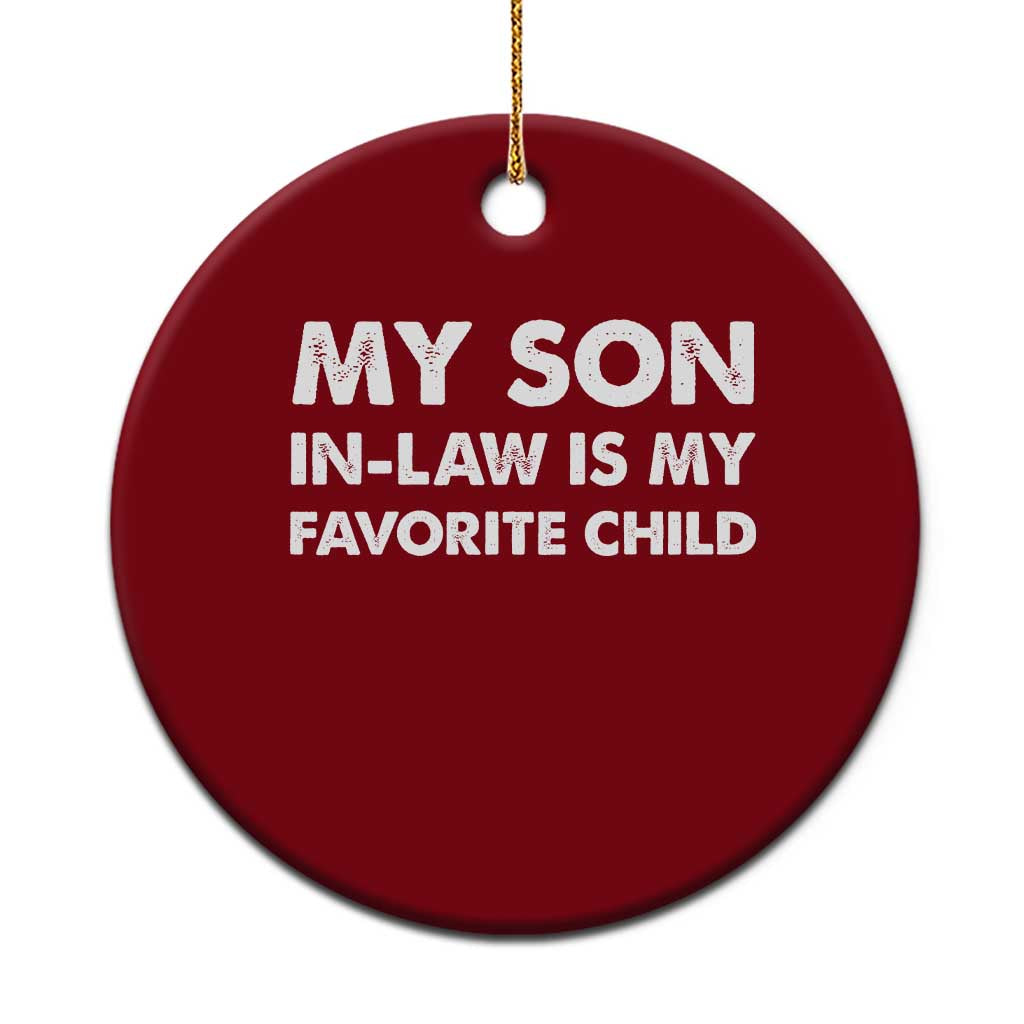 My Son In Law Is My Favorite Child Ceramic Ornament Funny Gift For Mother-in-Law Father-in-Law TS10 1pc Red Print Your Wear