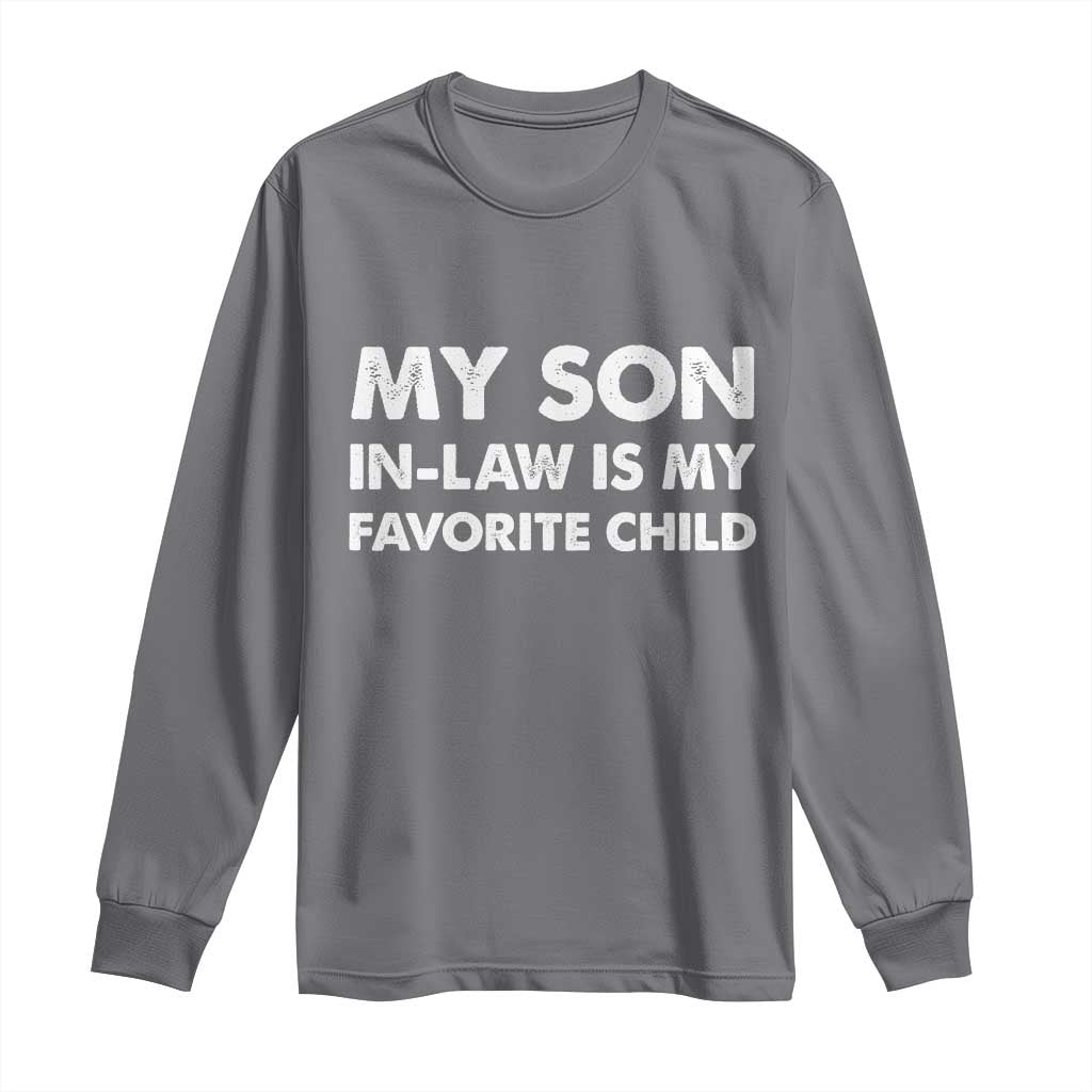 My Son In Law Is My Favorite Child Long Sleeve Shirt Funny Gift For Mother-in-Law Father-in-Law TS10 Charcoal Print Your Wear