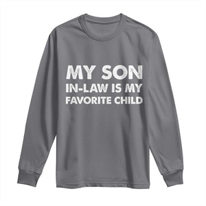 My Son In Law Is My Favorite Child Long Sleeve Shirt Funny Gift For Mother-in-Law Father-in-Law TS10 Charcoal Print Your Wear