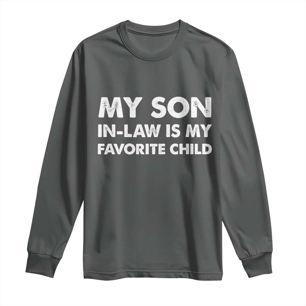 My Son In Law Is My Favorite Child Long Sleeve Shirt Funny Gift For Mother-in-Law Father-in-Law TS10 Dark Heather Print Your Wear