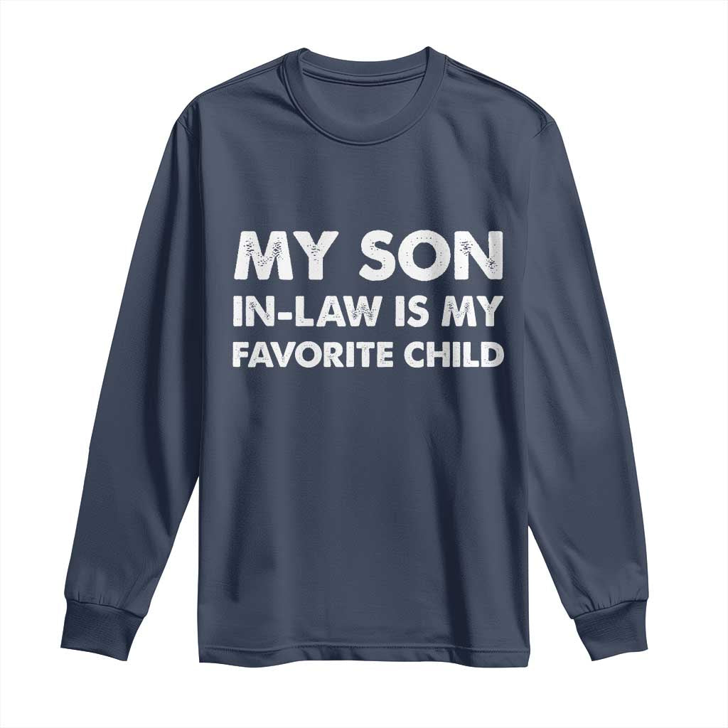 My Son In Law Is My Favorite Child Long Sleeve Shirt Funny Gift For Mother-in-Law Father-in-Law TS10 Navy Print Your Wear