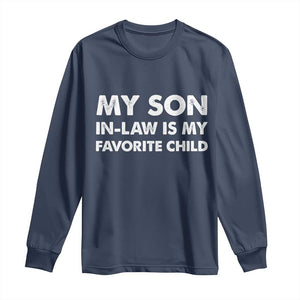 My Son In Law Is My Favorite Child Long Sleeve Shirt Funny Gift For Mother-in-Law Father-in-Law TS10 Navy Print Your Wear