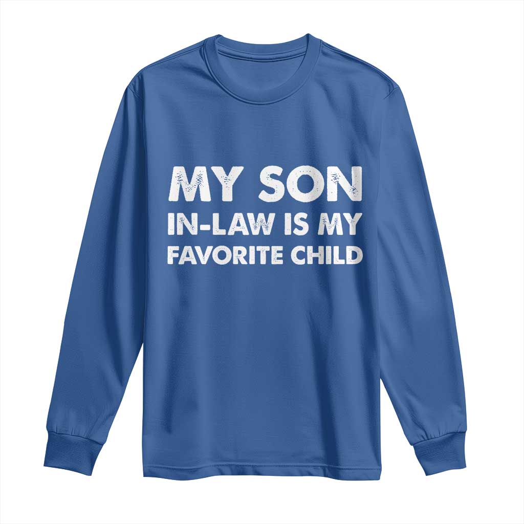 My Son In Law Is My Favorite Child Long Sleeve Shirt Funny Gift For Mother-in-Law Father-in-Law TS10 Royal Blue Print Your Wear