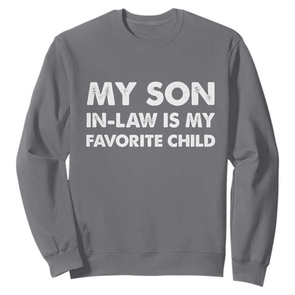 My Son In Law Is My Favorite Child Sweatshirt Funny Gift For Mother-in-Law Father-in-Law TS10 Charcoal Print Your Wear