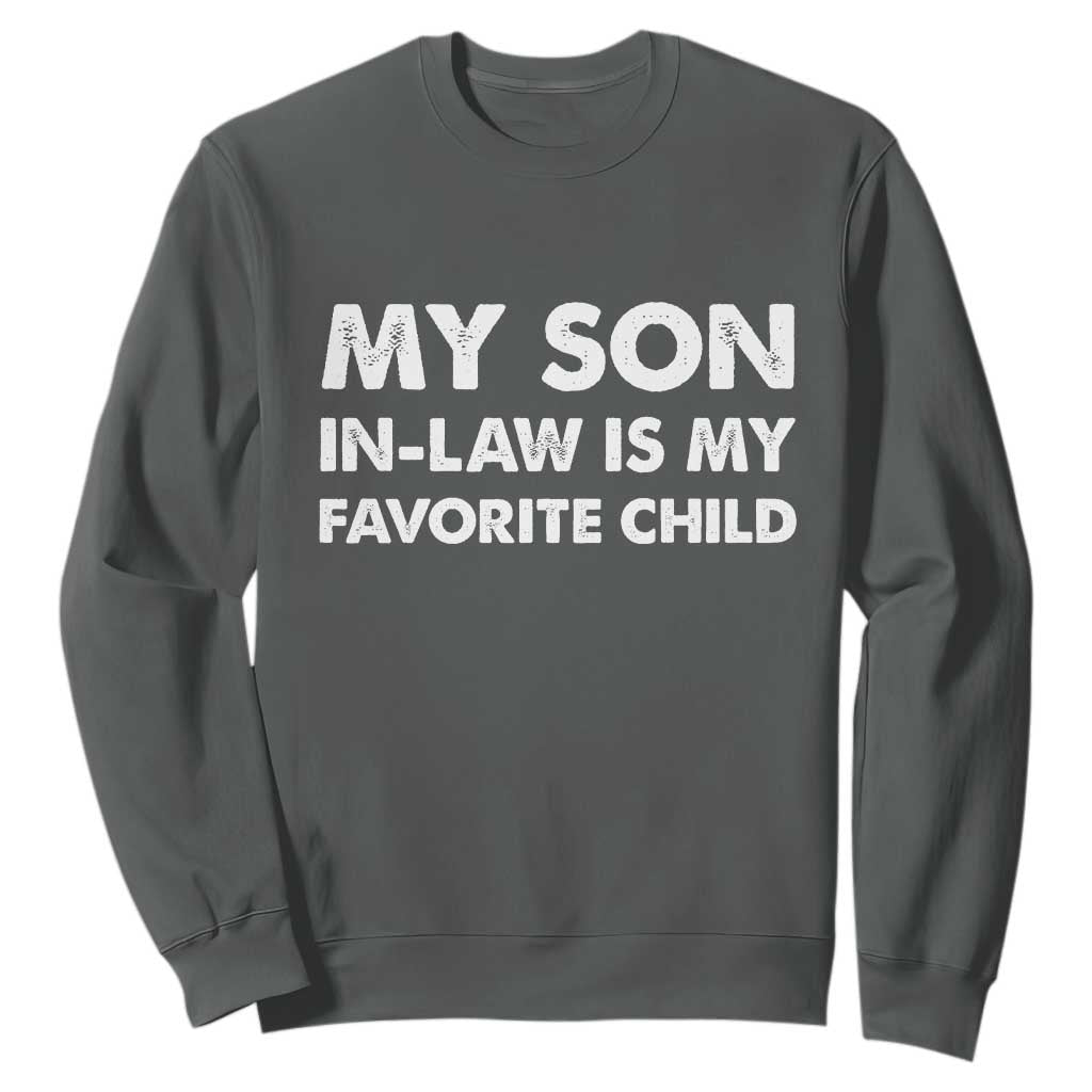 My Son In Law Is My Favorite Child Sweatshirt Funny Gift For Mother-in-Law Father-in-Law TS10 Dark Heather Print Your Wear