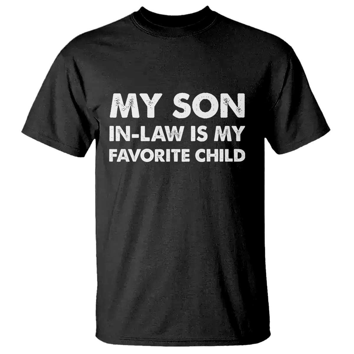 My Son In Law Is My Favorite Child T Shirt Funny Gift For Mother-in-Law Father-in-Law TS10 Black Print Your Wear