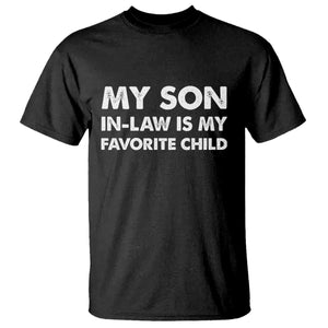 My Son In Law Is My Favorite Child T Shirt Funny Gift For Mother-in-Law Father-in-Law TS10 Black Print Your Wear