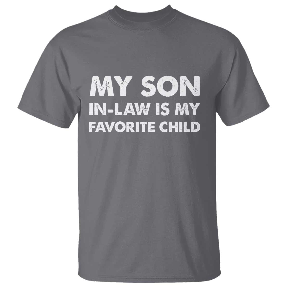 My Son In Law Is My Favorite Child T Shirt Funny Gift For Mother-in-Law Father-in-Law TS10 Charcoal Print Your Wear