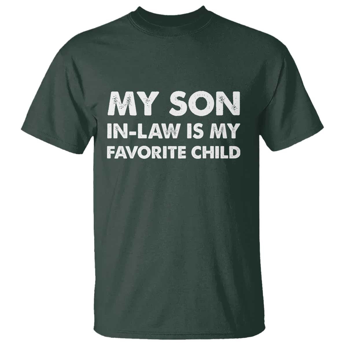 My Son In Law Is My Favorite Child T Shirt Funny Gift For Mother-in-Law Father-in-Law TS10 Dark Forest Green Print Your Wear