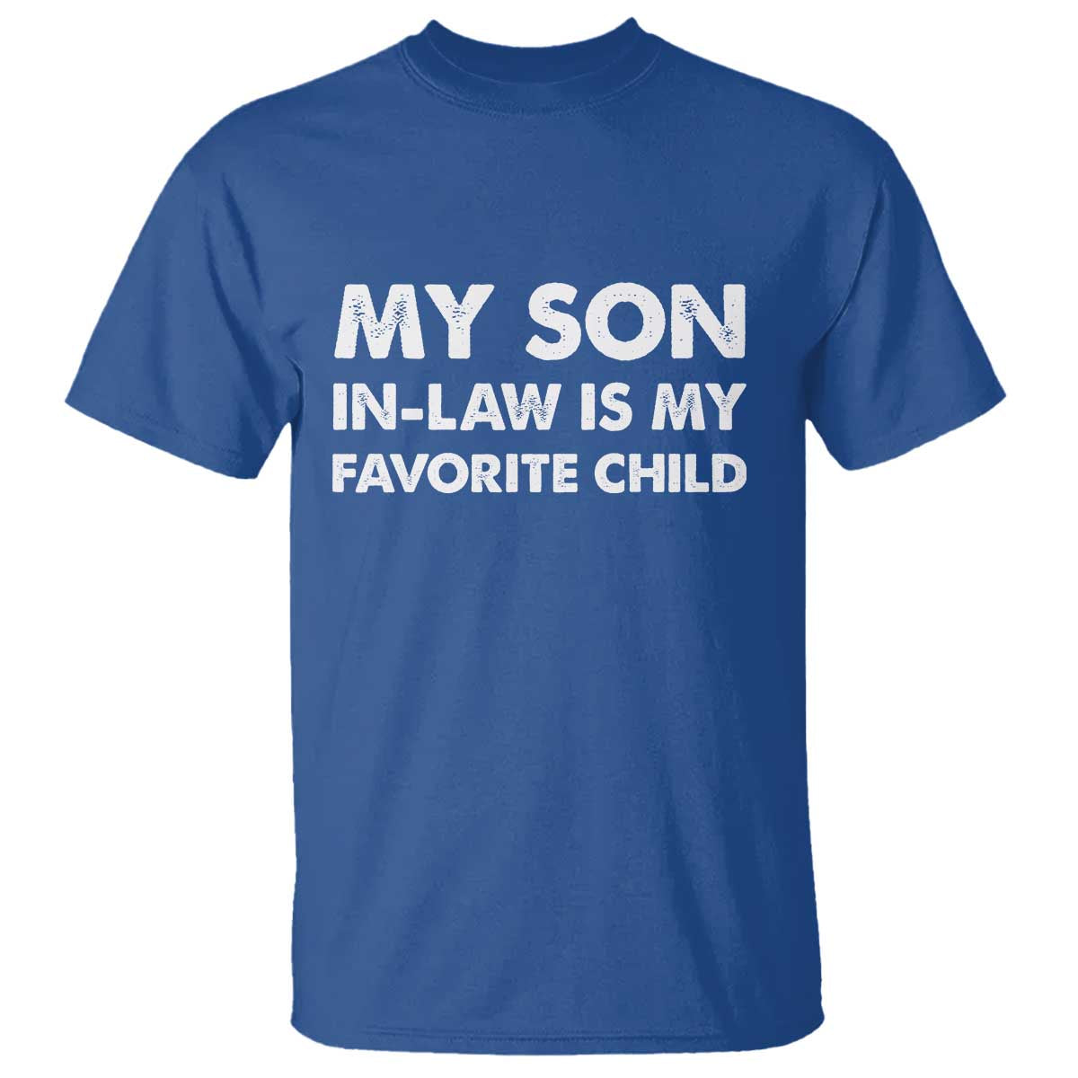 My Son In Law Is My Favorite Child T Shirt Funny Gift For Mother-in-Law Father-in-Law TS10 Royal Blue Print Your Wear