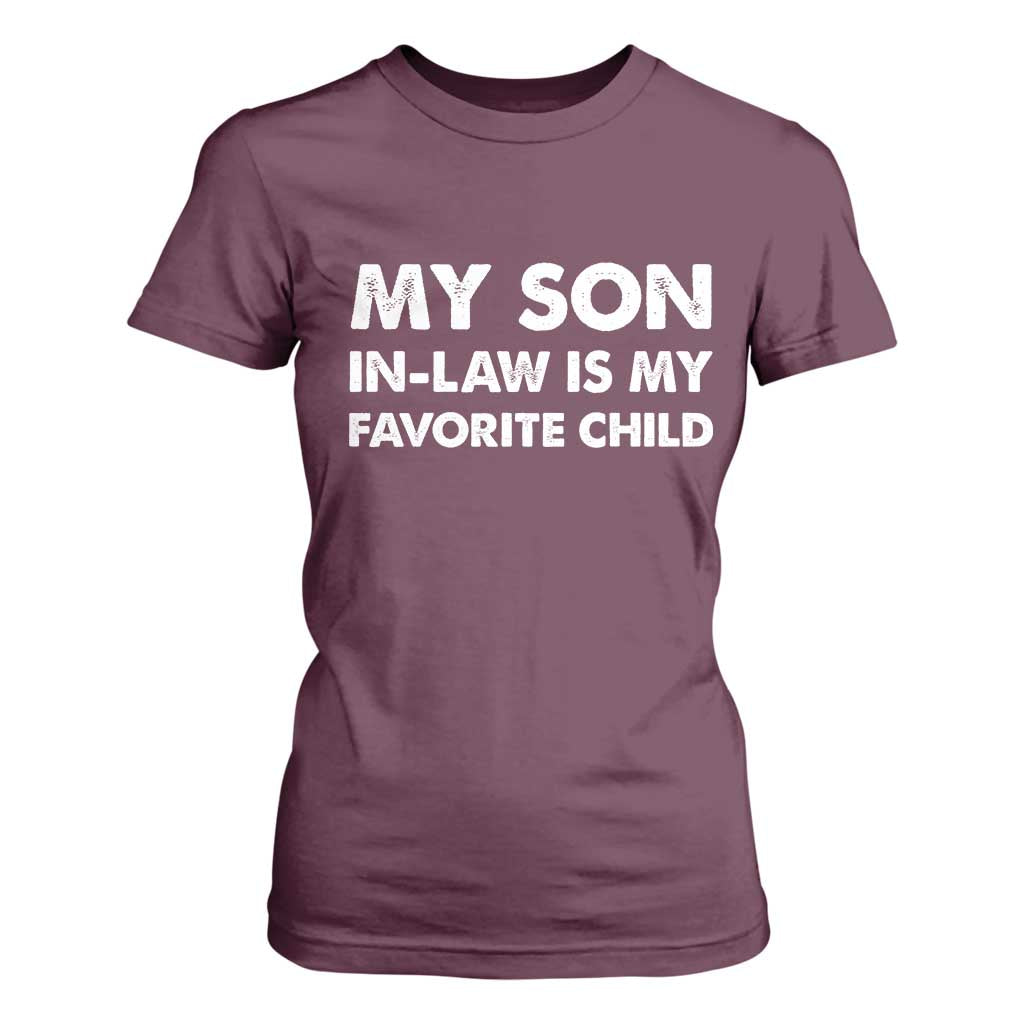 My Son In Law Is My Favorite Child T Shirt For Women Funny Gift For Mother-in-Law Father-in-Law TS10 Maroon Print Your Wear