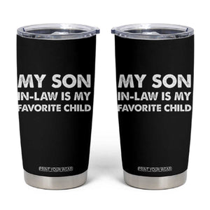 My Son In Law Is My Favorite Child Tumbler Cup Funny Gift For Mother-in-Law Father-in-Law TS10 Black Print Your Wear