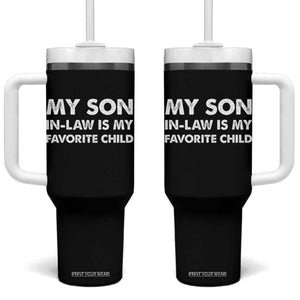 My Son In Law Is My Favorite Child Tumbler With Handle Funny Gift For Mother-in-Law Father-in-Law TS10 One Size: 40 oz Black Print Your Wear